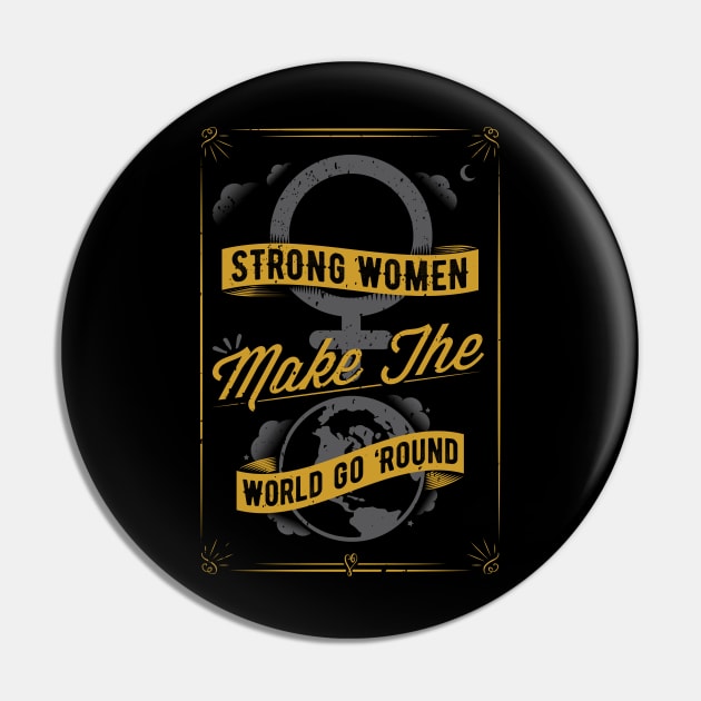 Strong Women Make The World Go 'Round Pin by FeministShirts