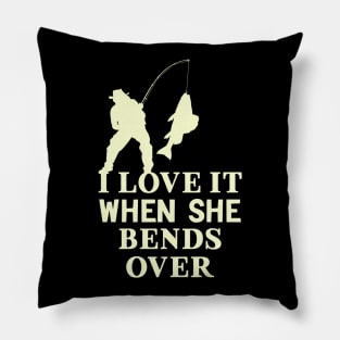 I Love It When She Bends Over Funny Fishing Pillow