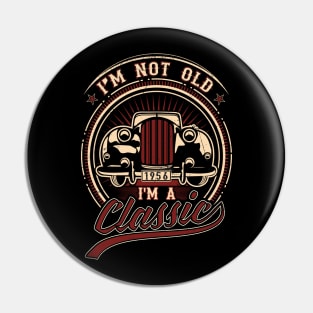 I'm Not Old I'm A Classic Oldtimer 1956 Love Gift Pin