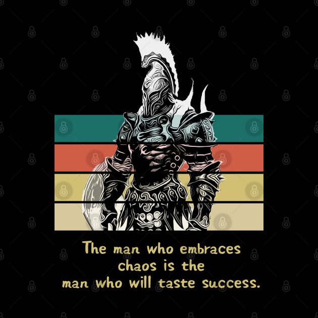 Warriors Quotes X: "The man who embraces chaos is the man who will taste success" by NoMans