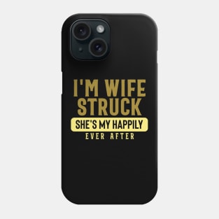 I'm Wife Struck. She's My Happily Ever After Phone Case