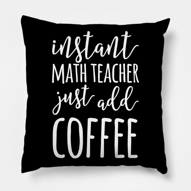 Instant Math Teacher Just Add Coffee Funny Math Teacher Pillow by FONSbually