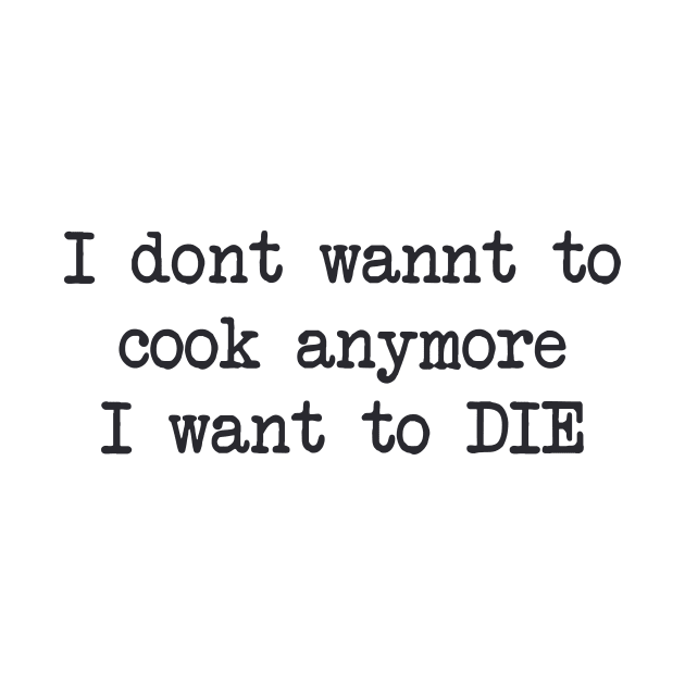 I dont wannt to cook anymore by TheCosmicTradingPost