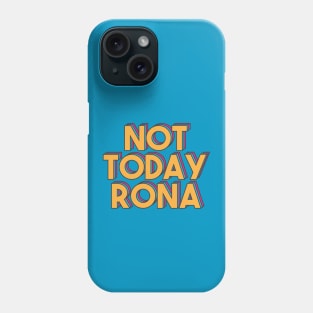 Not Today Rona - Coronavirus Covid-19 2020 Phone Case