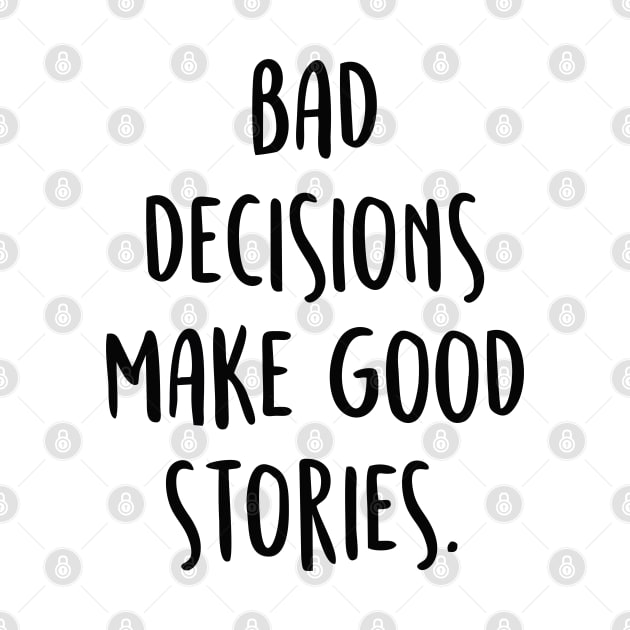 BAD DECISIONS MAKE GREAT STORIES 2 by by fend