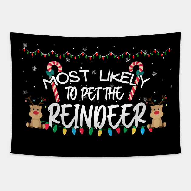 Most Likely To Pet The Reindeer Funny Christmas Tapestry by CharismaShop