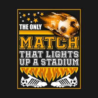 The only match that lights up a stadium T-Shirt