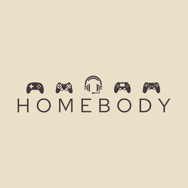 Homebody Gamer by RefinedApparelLTD