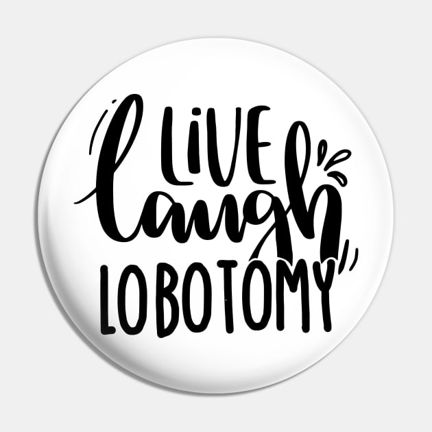 Live Laugh Lobotomy Pin by Satic