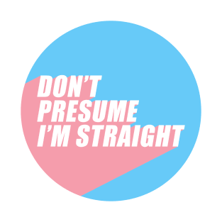 Don't Presume I'm Straight | Transgender Flag Colors | Trans | LGBTQ+ T-Shirt