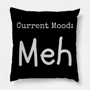 Current Mood: Meh (dark) Pillow