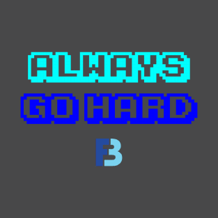 Always Go Hard T-Shirt