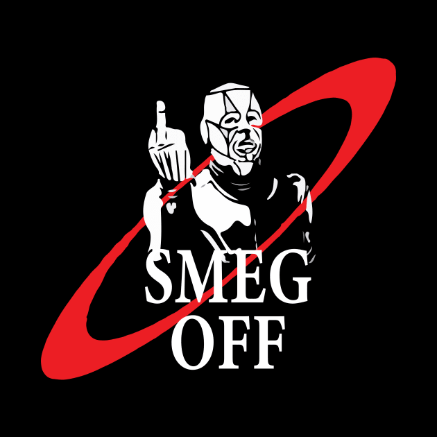 Red Dwarf Kryten Smeg Off Funny by Prolifictees