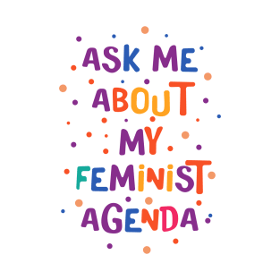 Ask Me About My Feminist Agenda T-Shirt