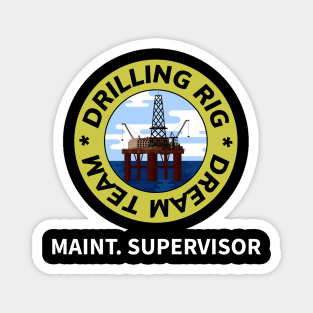 Oil & Gas Drilling Rig Dream Team Series - Maintenance Supervisor Magnet