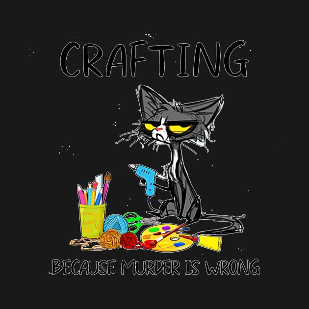 Funny Cat Crafting Because Murder Is Wrong by Mum and dogs