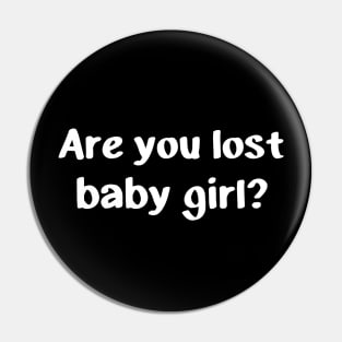 Are you lost baby girl? Pin