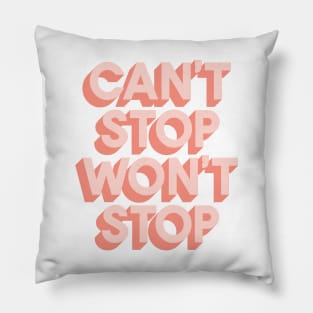 Can't Stop Won't Stop Pillow