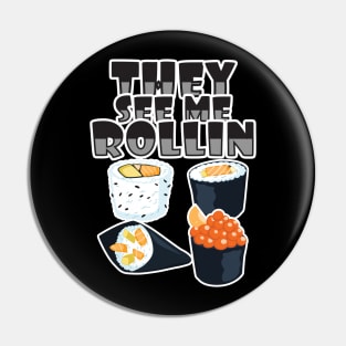 'They See Me Rollin' Funny Sushi Gift Pin