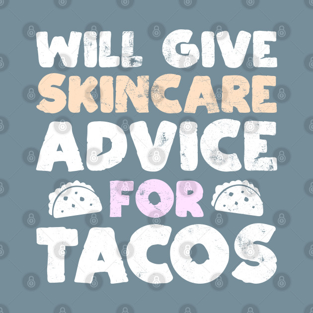 Discover Will Give Skincare Advice for Tacos Funny Taco Esthetician Gag - Will Give Skincare Advice Tacos Taco - T-Shirt