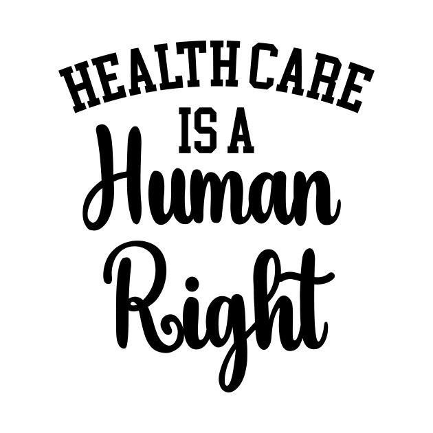 Health Care Is A Human Right, The Future is Female by printalpha-art