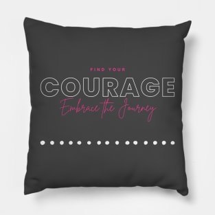 find courage. Embrace the journey. Pillow