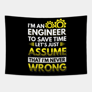 I'm An Engineer To Save Time Let's Just Assume That I'm Never Wrong Tapestry