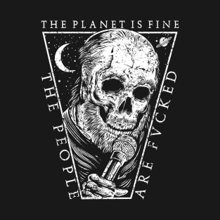 "THE PLANET IS FINE" T-Shirt