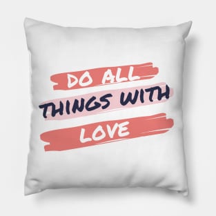 Do All Things In Love Pillow