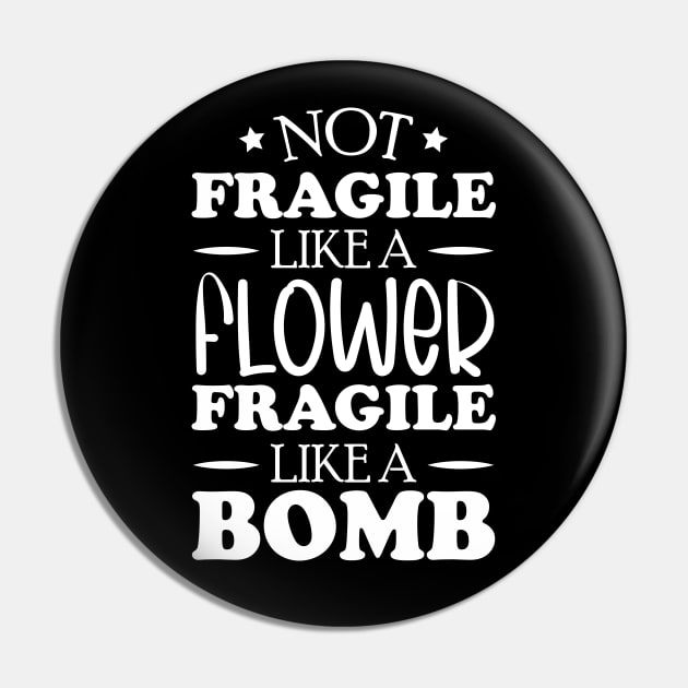 Not fragile like a flower fragile like a bomb, feminist women power Pin by chidadesign