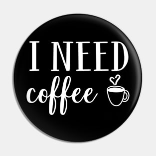 I Need Coffee Pin