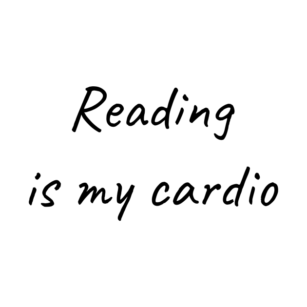 Reading is my cardio by TrendyTeeTales