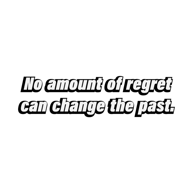 No amount of regret can change the past by BL4CK&WH1TE 