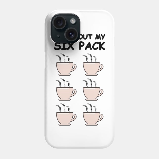 Check Out My Six Pack - Funny Coffee Version Phone Case by DesignWood Atelier