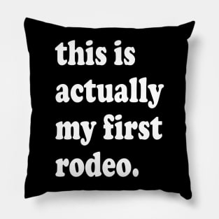 This is Actually My First Rodeo Pillow