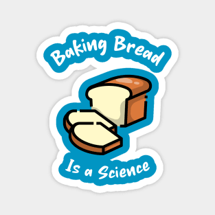 Baking bread is a science Magnet