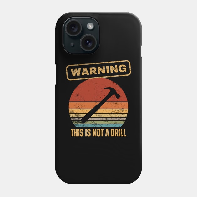 Warning This Is Not A Drill Phone Case by Kenny The Bartender's Tee Emporium
