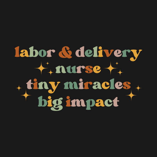 Tiny miracles, big impact Funny Labor And Delivery Nurse L&D Nurse RN OB Nurse midwives by Awesome Soft Tee