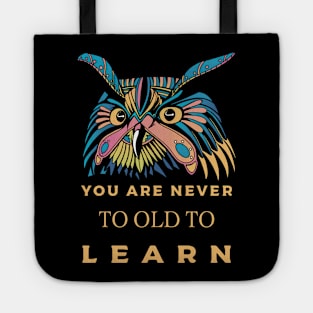 You are never to old to learn Tote