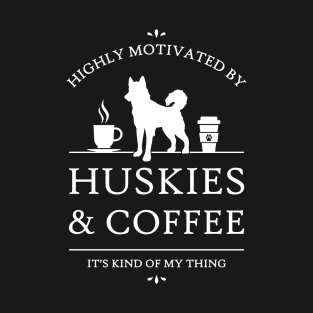 Highly Motivated by Huskies and Coffee T-Shirt