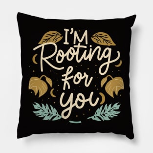 I'm Rooting for You - Encouragement in Every Design Pillow