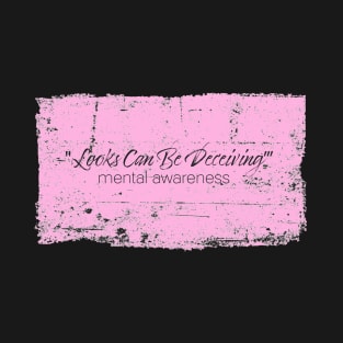 Looks Can Be Deceiving - Mental Awareness - Pink T-Shirt