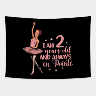 I am 2 years old and always en pointe - Ballerina Tapestry