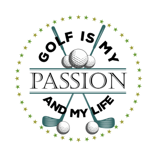 Golf is my Passion and my Life T-Shirt