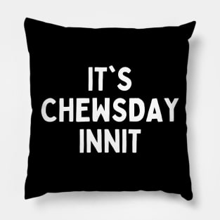 British Jokes and Memes For Funny British - Its Chewsday Innit Pillow