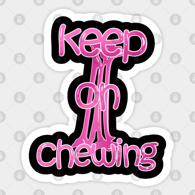 Keep On Chewing Chewed Up Gum Abc Gum Product Hobbies Boys Sticker Teepublic Au