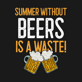 Summer Without Beers Is a Waste T-Shirt