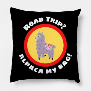 Road Trip? Alpaca My Bag - Alpaca Pun Pillow