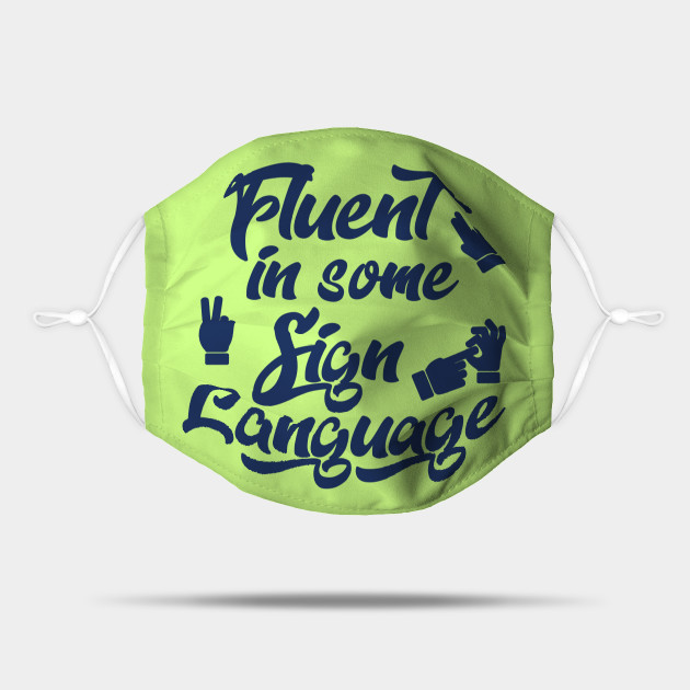 Fluent In Some Sign Language - Sign Language - Mask | TeePublic