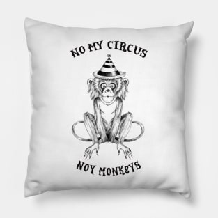 Not My Circus Not My Monkeys funny sarcastic messages sayings and quotes Pillow